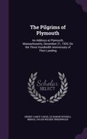 The Pilgrims of Plymouth: An Address at Plymouth, Massachusetts, December 21, 1920, on the Three Hundredth Anniversary of Their Landing 1358924589 Book Cover