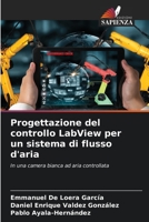 Progettazione del controllo LabView per un sistema di flusso d'aria: In una camera bianca ad aria controllata 6206290824 Book Cover