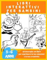 LIBRI INTERATTIVI PER BAMBINI 3 A 6 ANNI, Volume 2: Pi� di 35 disegni da colorare. Arteterapia: un libro per esprimere le tue emozioni e la tua creativit� 1070258385 Book Cover