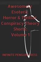 Awesomely Esoteric  Horror & Thriller Conspiracy Theory Shorts: Volume 1 1091072930 Book Cover