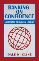 Banking on Confidence: A Guidebook to Financial Literacy 1491755822 Book Cover