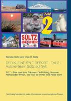 Der kleine Sylt Report - Teil 2 - Autorenteam Sültz auf Sylt: Sylt - Eine Insel zum Träumen. Ob Frühling, Sommer, Herbst oder Winter... die Insel ist immer eine Reise wert! 374123995X Book Cover