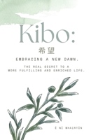 Kibo: Embracing A New Dawn.: The Real Secret to a More Fulfilling and Enriched Life. B0DVPFKDX8 Book Cover