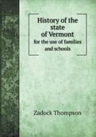 History of the state of Vermont; for the use of families and schools 1347470638 Book Cover
