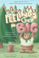 When My Feelings Get So Big: A 3 Step Guide to Help Your Child Regulate Their Emotions B094P7SQXF Book Cover