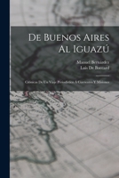 De Buenos Aires Al Iguazú: Crónicas De Un Viaje Periodístico Á Corrientes Y Misiones 1160853010 Book Cover