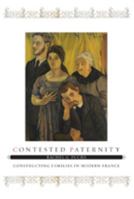 Contested Paternity: Constructing Families in Modern France 0801898331 Book Cover