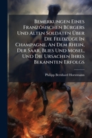 Bemerkungen Eines Französischen Bürgers Und Alten Soldaten Über Die Feldzüge In Champagne, An Dem Rhein, Der Saar, Blies Und Mosel, Und Die Ursachen ... Aus Der Französischen... 1274508908 Book Cover
