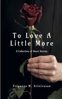 To Love A Little More: A Collection of Short Stories B09S6NLDG3 Book Cover