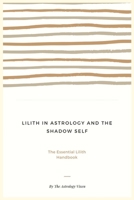 Lilith in Astrology and The Shadow Self: The Essential Lilith Handbook B088B3R4W5 Book Cover