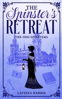 The Spinster's Retreat: A Hilarious Twisty Regency Murder Mystery With A Swoonworthy Romance (THE ODD SPINSTERS SERIES) 1068252421 Book Cover