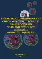 The Restructurization of the Chromatin of Neutrophilic Granulocytes in Norm and Pathology 097747576X Book Cover