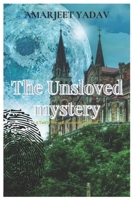 The Unsloved Mystery: A Tale of Betrayal, Suspense and Love B0C4MN1H34 Book Cover