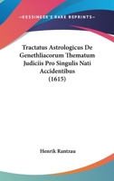 Tractatus Astrologicus De Genethliacorum Thematum Judiciis Pro Singulis Nati Accidentibus (1615) 112094550X Book Cover