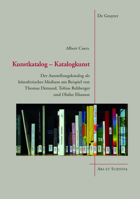 Kunstkatalog - Katalogkunst: Der Ausstellungskatalog ALS K�nstlerisches Medium Am Beispiel Von Thomas Demand, Tobias Rehberger Und Olafur Eliasson 3110332108 Book Cover