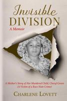 Invisible Division: A Mother's Story of Her Murdered Child, Cheryl Green (a Victim of a Race Hate Crime) 0578424576 Book Cover