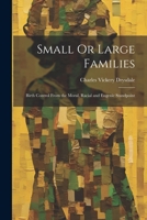 Small Or Large Families: Birth Control From the Moral, Racial and Eugenic Standpoint 1022109227 Book Cover