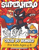 Color By Number Superhero For Kids: super hero coloring books for kids ages 4-8 B0BGSJYG45 Book Cover