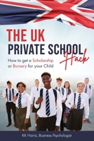 The UK Private School Hack: How to get a Scholarship or Bursary for your Child B0BRLYK16L Book Cover