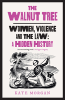 Walnut Tree Pb: Women, Violence and the Law - A Hidden History 0008559619 Book Cover