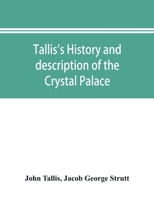 Tallis's History And Description Of The Crystal Palace: And The Exhibition Of The World's Industry In 1851, Volume 1, Part 2 9353896061 Book Cover