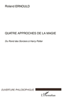 Quatre approches de la magie: Du Rond des Sorciers à Harry Potter 274754169X Book Cover