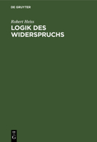 Logik Des Widerspruchs: Eine Untersuchung Zur Methode Der Philosophie Und Zur G�ltigkeit Der Formalen Logik 3111167968 Book Cover