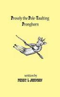 Prosely the Pole-Vaulting Pronghorn 1461197481 Book Cover