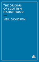 The Origins of Scottish Nationhood (Pluto Critical History Series) 0745316085 Book Cover
