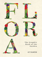 Flora: The Graphic Book of the Garden 178131604X Book Cover