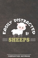 Easily Distracted By Sheeps Composition Notebook: Funny Gift For Sheep Lovers And Everyone Who Love Animals- Notebook, Planner Or Journal For Writing ... To Write In for School, Kids & Students 1670628426 Book Cover