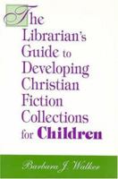 The Librarian's Guide to Developing Christian Fiction Collections for Children 1555705464 Book Cover