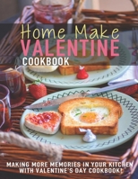 Home Make Valentine Cookbook: Making More Memories In Your Kitchen With Valentine's Day Cookbook B08R8TPQCY Book Cover