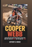 COOPER WEBB: The Relentless Racer Who Refused To Quit Even When The Track Got Rough And The Odds Got Tough B0F47WVSXZ Book Cover