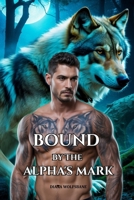 BOUND BY THE ALPHA'S MARK: A Fated Mates Wolf Shifter Paranormal Romance (Wolf Mates & Alpha Hearts) B0GKXJXLP9 Book Cover