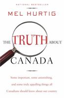 The Truth about Canada: Important, Remarkable, Astonishing Things All Canadians Should Know about Our Country 0771041667 Book Cover