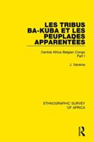 Les Tribus Ba-Kuba Et Les Peuplades Apparent�es: Central Africa Belgian Congo Part I 1138240974 Book Cover