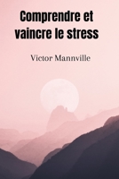 Comprendre et vaincre le stress (French Edition) B0CPS84KB2 Book Cover