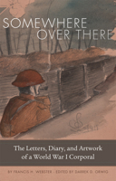 Somewhere Over There: The Letters, Diary, and Artwork of a World War I Corporal 0806164514 Book Cover