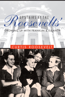 Upstairs at the Roosevelts': Growing Up with Franklin and Eleanor 1612349013 Book Cover