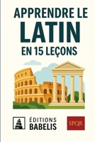 Apprendre le Latin en 15 leçons (French Edition) B0HDR7Z7KV Book Cover