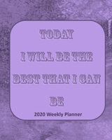 Today I Will Be The Best That I Can Be: 2020 Weekly Planner (Self-Management) 1675413207 Book Cover