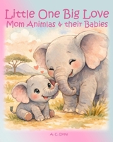Little One Big Love: Mom Animals and their Babies (Bright Beginnings) B0GXF5R39T Book Cover