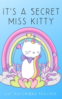 It’s A Secret Miss Kitty: Small Cat Password Tracker 1651567964 Book Cover