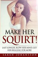 Make Her Squirt: Sex Positions That'll Make Women Gush 1545418381 Book Cover