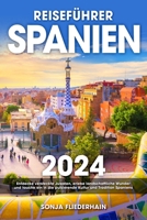 Reiseführer Spanien: Entdecke versteckte Juwelen, erlebe landschaftliche Wunder und tauche ein in die pulsierende Kultur und Tradition Spaniens (German Edition) B0CRTSJSM2 Book Cover