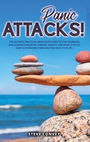 Panic Attacks!: The Ultimate Practical MEDITATION GUIDE To Stop Worrying and Eliminate Negative Thinking Anxiety and Panic Attacks: How to overcome them and Take back your life. 1802221492 Book Cover