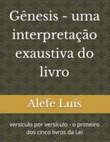 Gênesis - uma interpretação exaustiva do livro: versículo por versículo - o primeiro dos cinco livros da Lei (Portuguese Edition) B0GWMW54YR Book Cover
