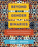 Beyond Gender Binaries: An Intersectional Orientation to Communication and Identities 0520297288 Book Cover