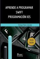 Aprende a Programar Swift - Programaci�n IOS: Tercera Edici�n 1727363949 Book Cover